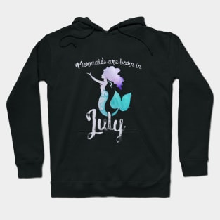 Mermaids are born in July Hoodie